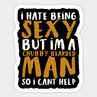 I Hate Being Sexy But I'm A Chubby Bearded Man - Funny T-shirt 2 Sticker